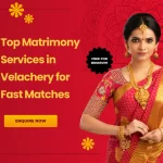 Top Matrimony Services in Velachery for Fast Matches